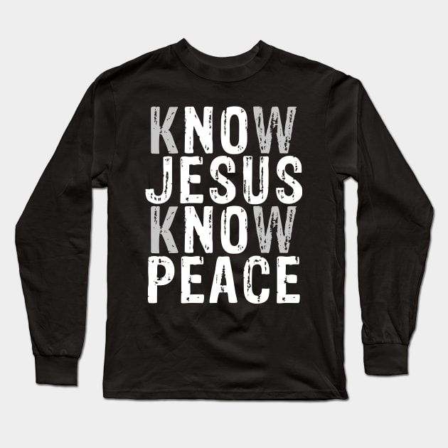 Know Jesus Know Peace Long Sleeve T-Shirt by anitakayla32765